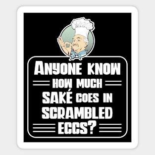 Anyone know how much saké goes in scrambled eggs? Adult breakfast Magnet